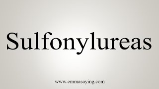 How To Say Sulfonylureas [upl. by Nysila]