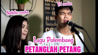 PETANGLAH PETANG LAGU DAERAH SUMATRA SELATAN  LIRIK  COVER BY NABILA SUAKA FT TRI SUAKA [upl. by Netty]