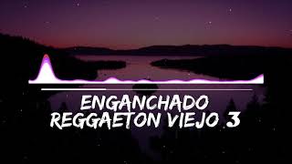 ENGANCHADO DE REGGAETON VIEJO 3   MIX  TOMI DJ [upl. by Amorette612]