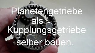 Planetengetriebe als Kupplungsgetriebe selber bauen [upl. by Cerveny490]