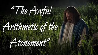 The Awful Arithmetic of the Atonement [upl. by Akienaj872]