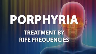 Porphyria  RIFE Frequencies Treatment  Energy amp Quantum Medicine with Bioresonance [upl. by Ellennaj]