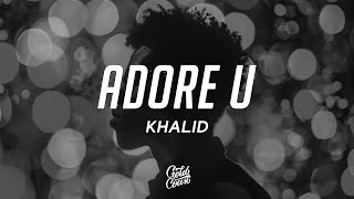 Khalid  Adore U Lyrics [upl. by Haseena]