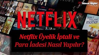 Netflix Üyelik İptali ve Para İadesi Nasıl Yapılır [upl. by Viki]