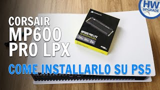 Come installare lSSD M2 Corsair MP600 Pro LPX su PlayStation 5 [upl. by Ayenat]