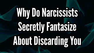 Why Do Narcissists Secretly Fantasize About Discarding You [upl. by Egedan]