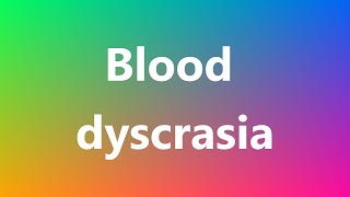 Blood dyscrasia  Medical Meaning [upl. by Khano]