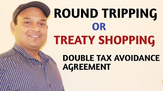 ROUND TRIPPING  TREATY SHOPPING  DOUBLE TAX AVOIDANCE AGREEMENT  ROUND TRIPPING MEANING [upl. by Idona574]