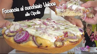 FOCACCIA AL CUCCHIAIO VELOCE alle CIPOLLE impasto molle FACILE E VELOCE [upl. by Schonthal332]