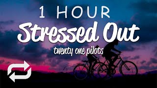 1 HOUR 🕐  Twenty One Pilots  Stressed Out Lyrics [upl. by Aneeuq]