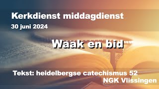 Zondag 30 juni 2024 middagdienst NGK Vlissingen heidelbergse catechismus 52 [upl. by Home]