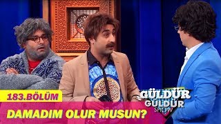 Güldür Güldür Show 183Bölüm  Damadım Olur Musun [upl. by Navonoj]