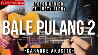 Bale Pulang 2 Karaoke Akustik  Toton Caribo Ft Justy Aldrin Ivond Buga Karaoke Version [upl. by Gaye]