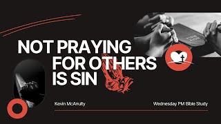 Weds Pm  Not Praying For Others Is Sin  Kevin McAnulty [upl. by Illona]