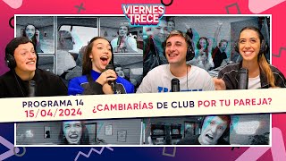 ¿CAMBIARÍAS DE CLUB POR TU PAREJA 🎽😱 ViernesTrece del 150424  PROGRAMA 14 [upl. by Fabyola]