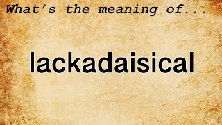 Lackadaisical Meaning  Definition of Lackadaisical [upl. by Kimmy]