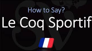 How to Pronounce Le Coq Sportif CORRECTLY [upl. by Artus]