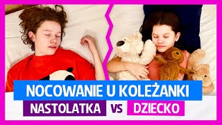 Nocowanie u koleżanki Nastolatka vs dziecko [upl. by Hibbert837]