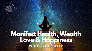 Manifest 🧲✨ Wealth Health Love amp Happiness While You Sleep 😴 Guided Meditation [upl. by Amend]