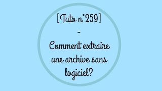 Tuto n°259  Comment extraire une archive SANS logiciel  Les Conseils dIsa [upl. by Elodia676]