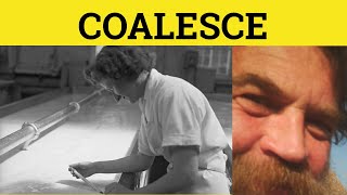 🔵 Coalesce Meaning  Coalesce Examples  Coalesce Defined  Coalesce Definition  Formal English [upl. by Esor]