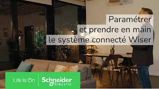 Comment paramétrer et prendre en main votre système connecté Wiser   Schneider Electric [upl. by Lucilia228]