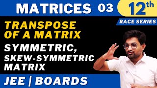 Matrices 03  Transpose of a matrix Symmetric SkewSymmetric matrix  CLASS 12  JEE  RACE SERIES [upl. by Gaughan]