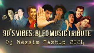 Dj Nassim  90S VIBES  BLED MUSIC TRIBUTE Reloaded 2024 video mashup mix [upl. by Branen794]