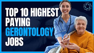 Top 10 Highest Paying Gerontology Jobs [upl. by Nirtiac]