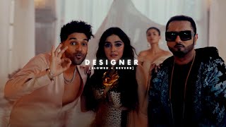 Designer  Slowed  Reverb  Guru Randhawa  Yo Yo Honey Singh  THE SOLITARY MUSICA [upl. by Cash425]