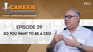 CAREER HEADQUARTERS  E29  So You Want To Be A CEO  Sawan Kapoor  The Career Guy [upl. by Yci815]