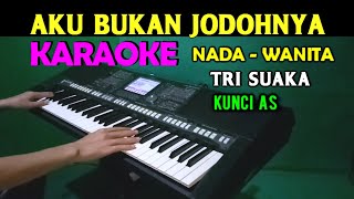 AKU BUKAN JODOHNYA  Tri Suaka  KARAOKE Nada Wanita HD [upl. by Frederich34]