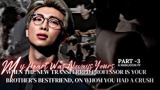 When The New Transferred Professor Is Your Brothers Best Friend Also Your Crush✨ Part 3 Namjoon FF [upl. by Elcarim]