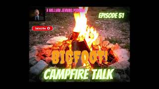 BIGFOOT CAMPFIRE TALK  Behind the scenes Bigfoot discussion  Episode 51 [upl. by Lilllie503]