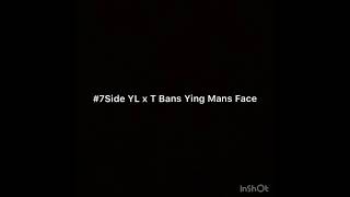 7Side YL x Tbans  Ying Mans Face Exclusive [upl. by Rakia204]