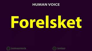 How to Pronounce Forelsket [upl. by Ocirred]