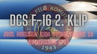 DCS F16 2 KLİP amp Joel Nielsen Xen Soundtrack 13 Ascension v2 [upl. by Ian272]