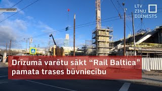 Drīzumā varētu sākt “Rail Baltica” pamata trases būvniecību [upl. by Danyluk428]