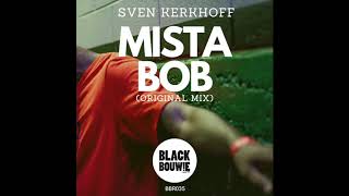 Sven Kerkhoff  Mista Bob Original Mix [upl. by Silvia54]