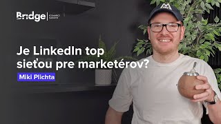 Je LinkedIn najdôležitejšou sociálnou sieťou pre marketérov a ako s ním pracovať Miki Plichta [upl. by Leahpar]