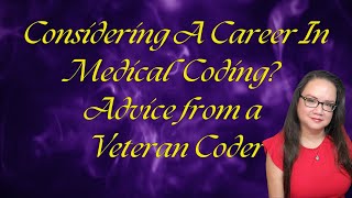 CONSIDERING A MEDICAL CODING CAREER SOME ADVICE FROM A VETERAN CODER [upl. by Ibrahim]