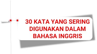 30 KATA YANG SERING DIGUNAKAN DALAM BAHASA INGGRIS part 1 [upl. by Janeta]