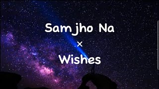 Samjho Na x Wishes Lyrics  Mashup  Instagram Version [upl. by Phip]