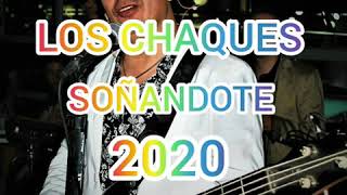 LOS CHAQUES SOÑANDOTE 2020 [upl. by Toinette210]