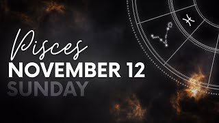 Pisces  Today Horoscope  November 12 2023 [upl. by Mikeb]