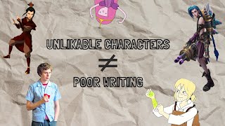 Unlikable Characters THIS IS GOOD [upl. by Jennilee]