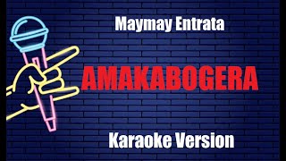 AMAKABOGERA Maymay Entrata KARAOKE VERSION [upl. by Beau]