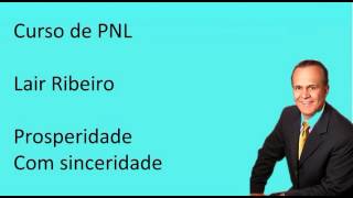 CURSO DE PNL LAIR RIBEIRO PROSPERIDE COM SINCERIDADE [upl. by Ahtimat911]