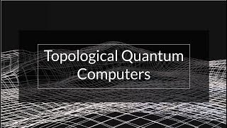 Understanding Topological Quantum Computers [upl. by Sueahccaz]