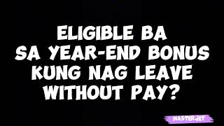 ELIGIBLE BA SA YEAREND BONUS KUNG NAG LEAVE WITHOUT PAY [upl. by Asennav156]